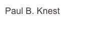 Paul B. Knest